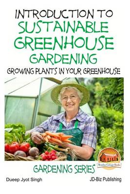 Book cover for Introduction to Sustainable Greenhouse Gardening - Growing Plants in Your Greenhouse