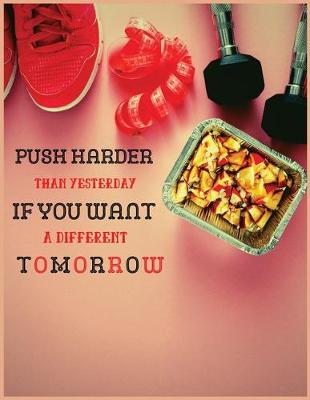 Book cover for Push harder than yesterday if you want a different tomorrow