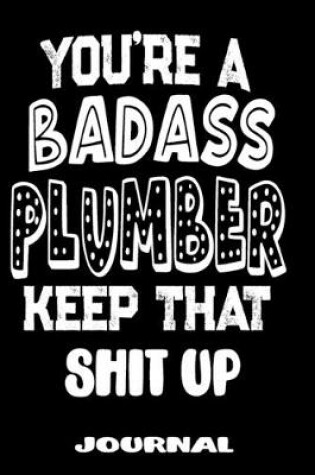 Cover of You're A Badass Plumber Keep That Shit Up