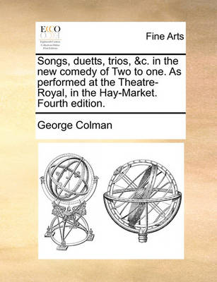 Book cover for Songs, duetts, trios, &c. in the new comedy of Two to one. As performed at the Theatre-Royal, in the Hay-Market. Fourth edition.