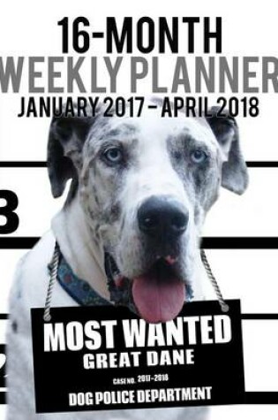 Cover of 2017-2018 Weekly Planner - Most Wanted Great Dane