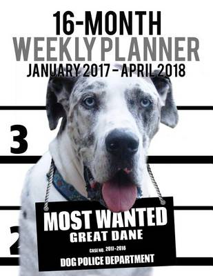 Book cover for 2017-2018 Weekly Planner - Most Wanted Great Dane