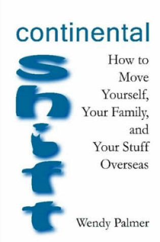 Cover of Continental Shift: How to Move Yourself, Your Family, and Your Stuff Overseas