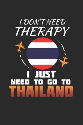 Book cover for I Don't Need Therapy I Just Need To Go To Thailand