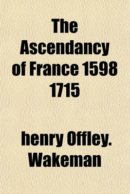 Book cover for The Ascendancy of France 1598 1715