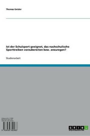Cover of Ist Der Schulsport Geeignet, Das Nachschulische Sporttreiben Vorzubereiten Bzw. Anzuregen?