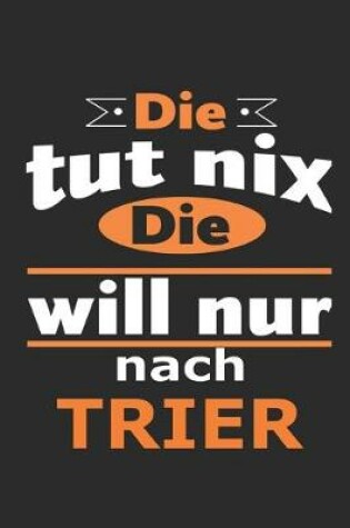 Cover of Die tut nix Die will nur nach Trier