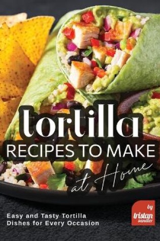 Cover of Tortilla Recipes to Make at Home