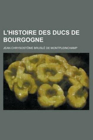 Cover of L'Histoire Des Ducs de Bourgogne