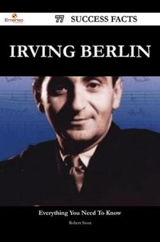 Cover of Irving Berlin 77 Success Facts - Everything You Need to Know about Irving Berlin