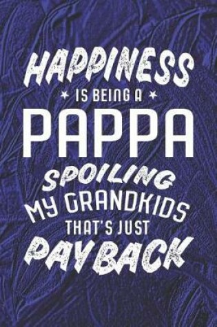 Cover of Happiness Is Being A Pappa Spoiling My Grandkids That's Just Payback