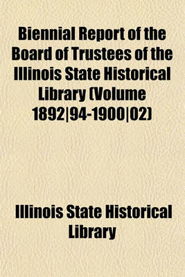 Book cover for Biennial Report of the Board of Trustees of the Illinois State Historical Library (Volume 1892-94-1900-02)