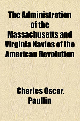 Book cover for The Administration of the Massachusetts and Virginia Navies of the American Revolution