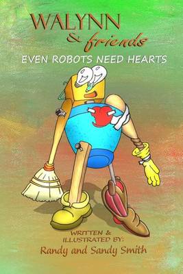 Book cover for WALYNN & friends EVEN ROBOTS NEED HEARTS