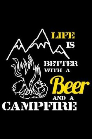 Cover of Life Is Better with a Beer and a Campfire