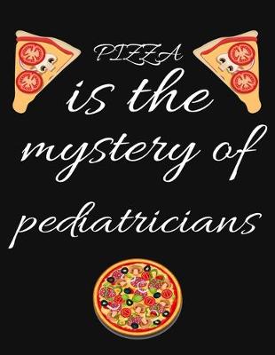 Book cover for PIZZA is the mystery of pediatricians