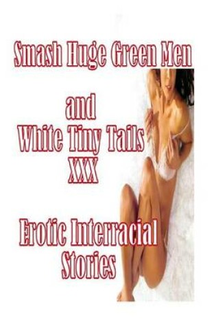 Cover of smash Huge Green Men and White Tiny Tails XXX Erotic Interracial Stories