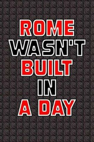 Cover of Rome Wasn't Built in a Day