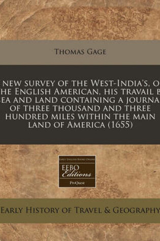 Cover of A New Survey of the West-India's, Or, the English American, His Travail by Sea and Land Containing a Journal of Three Thousand and Three Hundred Miles Within the Main Land of America (1655)