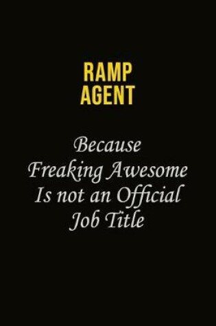 Cover of Ramp Agent Because Freaking Awesome Is Not An Official Job Title