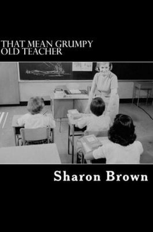 Cover of That Mean Grumpy Old Teacher