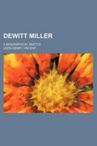 Cover of DeWitt Miller; A Biographical Sketch