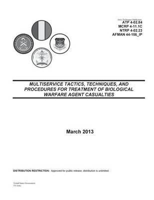 Cover of Army Techniques Publication ATP 4-02.84 (FM 8-284) Multiservice Tactics, Techniques, and Procedures for Treatment of Biological Warfare Agent Casualties 25 March 2013