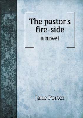 Book cover for The pastor's fire-side a novel