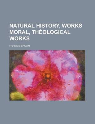 Book cover for Natural History, Works Moral, Theological Works