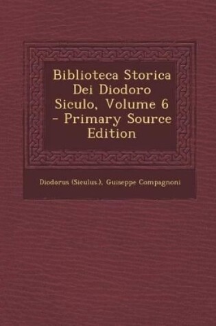Cover of Biblioteca Storica Dei Diodoro Siculo, Volume 6 - Primary Source Edition