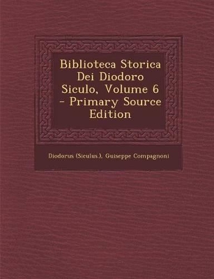 Book cover for Biblioteca Storica Dei Diodoro Siculo, Volume 6 - Primary Source Edition