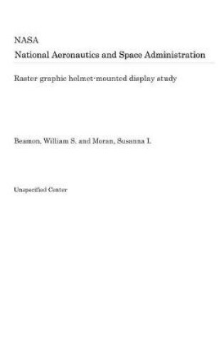 Cover of Raster Graphic Helmet-Mounted Display Study