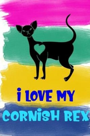 Cover of I Love My Cornish Rex Notebook Journal