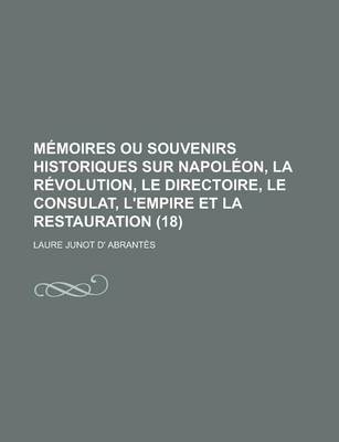 Book cover for Memoires Ou Souvenirs Historiques Sur Napoleon, La Revolution, Le Directoire, Le Consulat, L'Empire Et La Restauration (18)
