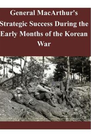 Cover of General MacArthur's Strategic Success During the Early Months of the Korean War