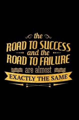 Cover of The Road to Success and the Road to Failure Are Almost Exactly the Same