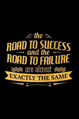 Book cover for The Road to Success and the Road to Failure Are Almost Exactly the Same