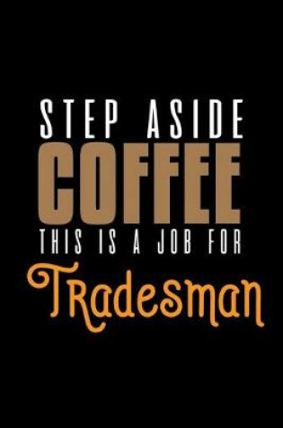 Cover of Step aside coffee. This is a job for tradesman