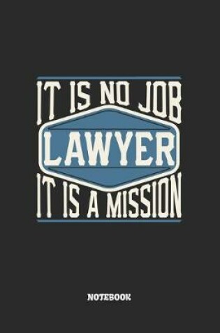 Cover of Lawyer Notebook - It Is No Job, It Is A Mission