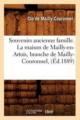 Cover of Souvenirs Ancienne Famille. La Maison de Mailly-En-Artois, Branche de Mailly-Couronnel, (Ed.1889)