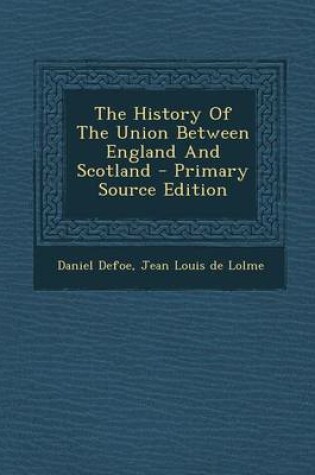 Cover of The History of the Union Between England and Scotland - Primary Source Edition