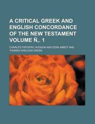 Book cover for A Critical Greek and English Concordance of the New Testament Volume N . 1