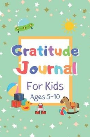 Cover of Gratitude Journal for Kids, Ages 5 - 10