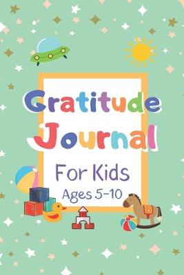 Book cover for Gratitude Journal for Kids, Ages 5 - 10