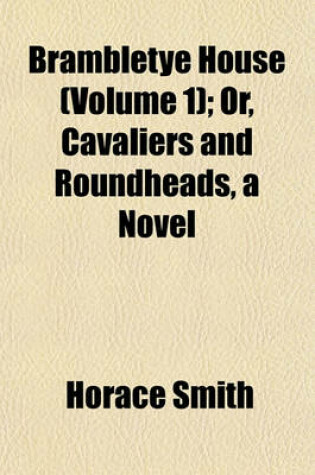 Cover of Brambletye House (Volume 1); Or, Cavaliers and Roundheads, a Novel