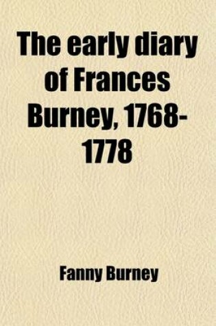 Cover of The Early Diary of Frances Burney, 1768-1778 (Volume 1); With a Selection from Her Correspondence and from the Journals of Her Sisters Susan and Charlotte Burney