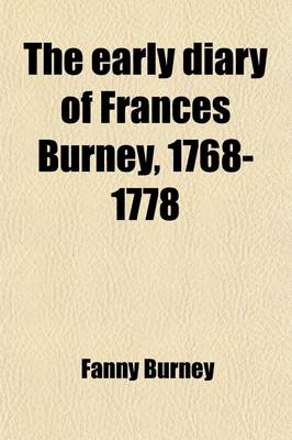 Book cover for The Early Diary of Frances Burney, 1768-1778 (Volume 1); With a Selection from Her Correspondence and from the Journals of Her Sisters Susan and Charlotte Burney