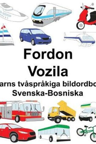 Cover of Svenska-Bosniska Fordon/Vozila Barns tvåspråkiga bildordbok