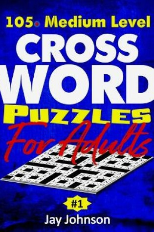 Cover of 105+ Crossword Puzzles For Adults Medium Level