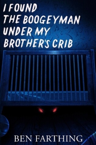 Cover of I Found the Boogeyman Under My Brother's Crib